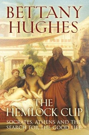 Seller image for The Hemlock Cup: Socrates, Athens and the Search for the Good Life for sale by WeBuyBooks