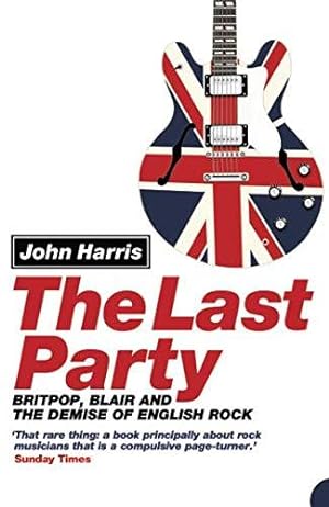 Seller image for The Last Party: Britpop, Blair and the demise of English rock for sale by WeBuyBooks