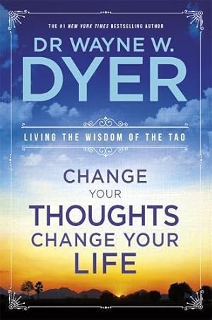 Bild des Verkufers fr Change Your Thoughts, Change Your Life: Living The Wisdom Of The Tao zum Verkauf von WeBuyBooks