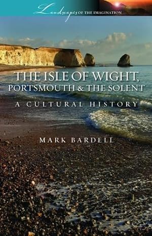 Seller image for The Isle of Wight, Portsmouth and the Solent: A Cultural History (Landscapes of the Imagination) for sale by WeBuyBooks