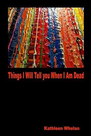 Seller image for Things I Will Tell You When I am Dead for sale by GreatBookPrices