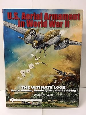 U.S. Aerial Armament in World War II: The Ultimate Look, Vol. 2 - Bombs, Bombsights, and Bombing