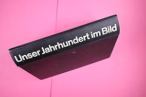 Seller image for UNSER JAHRHUNDERT IM BILD. Mit ber 2150 ein- u. mehrfarb. Fotos, Zeichn. u. Ktn for sale by HPI, Inhaber Uwe Hammermller