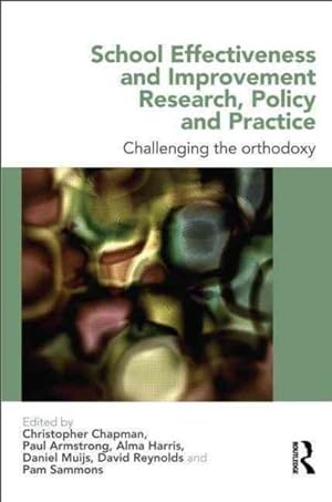 Seller image for School Effectiveness and Improvement Research, Policy and Practice : Challenging the Orthodoxy? for sale by GreatBookPrices