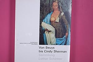 VON BEUYS BIS CINDY SHERMAN. Sammlung Lothar Schirmer ; 329 Werke von 43 Künstlern ; diese Publik...