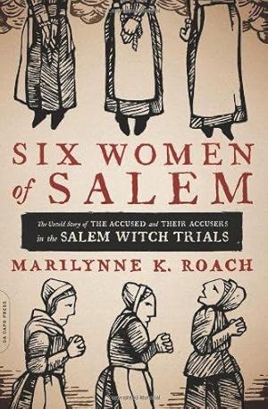 Immagine del venditore per Six Women of Salem: The Untold Story of the Accused and Their Accusers in the Salem Witch Trials venduto da WeBuyBooks