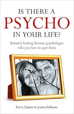 Bild des Verkufers fr Is There a Psycho in your Life?: Britain's leading forensic psychologist explains how to spot them - and how to deal with them zum Verkauf von WeBuyBooks