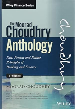 Seller image for The Moorad Choudhry Anthology: Past, Present and Future Principles of Banking and Finance + Website (Wiley Finance) for sale by WeBuyBooks