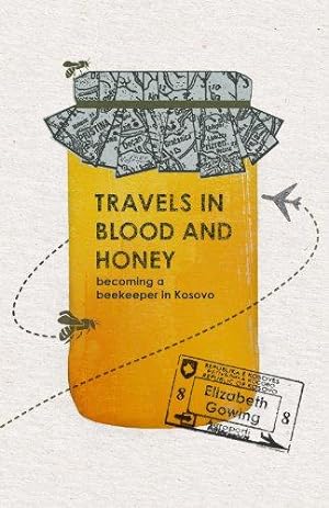 Imagen del vendedor de Travels In Blood and Honey: Becoming a Beekeeper in Kosovo a la venta por WeBuyBooks