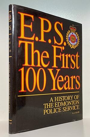 E.P.S. - The First 100 Years: A History of The Edmonton Police Service