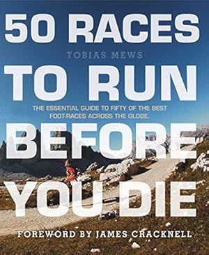 Bild des Verkufers fr 50 Races to Run Before You Die: The Essential Guide to 50 Epic Foot-Races Across the Globe zum Verkauf von WeBuyBooks