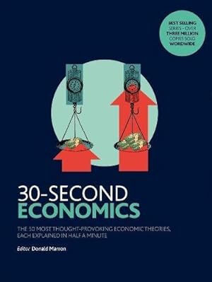 Bild des Verkufers fr 30-Second Economics: The 50 Most Thought-Provoking Economic Theories, Each Explained in Half a Minute zum Verkauf von WeBuyBooks
