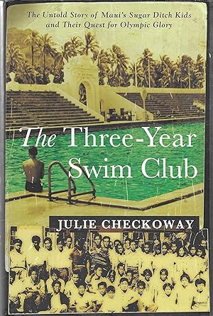The Three-Year Swim Club: The Untold Story of Maui's Sugar Ditch Kids and Their Quest for Olympic...
