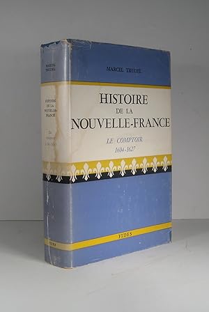 Histoire de la Nouvelle-France. Tome II (2) : Le comptoir 1604-1627