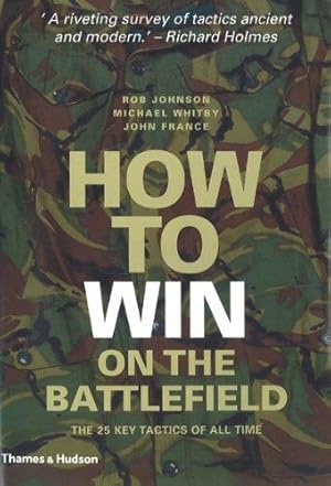 Bild des Verkufers fr How to Win on the Battlefield: The 25 Key Tactics of All Time zum Verkauf von WeBuyBooks