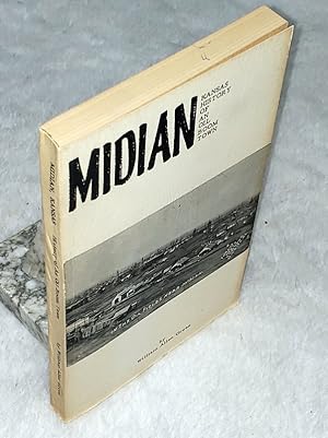 Midian, Kansas: The History of an Oil BoomTown With an Overall History of the El Dorado Oil Field...