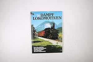 DAMPF-LOKOMOTIVEN. Eine Geschichte der Dampfeisenbahn in Wort und Bild - eine Epoche, die nie wie...