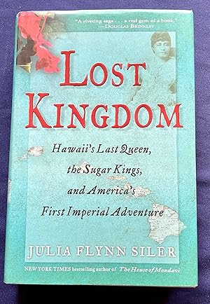 Image du vendeur pour LOST KINGDOM; Hawaii's Last Queen, the Sugar Kings, and America's First Imperial Adventure mis en vente par Borg Antiquarian