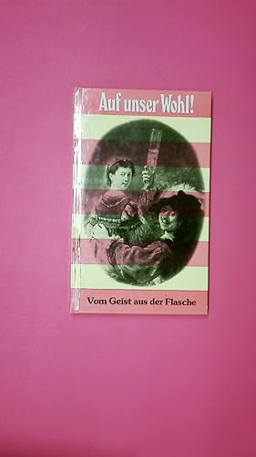 Bild des Verkufers fr AUF UNSER WOHL!. Vom Geist aus d. Flasche zum Verkauf von Butterfly Books GmbH & Co. KG