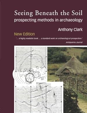 Bild des Verkufers fr Seeing Beneath the Soil: Prospecting Methods in Archaeology zum Verkauf von WeBuyBooks