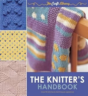 Imagen del vendedor de The Knitter's Handbook (Craft Library): A Guide to Patterns, Yarns, Stitches & Techniques (The Craft Library) a la venta por WeBuyBooks