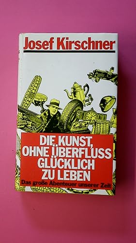 Bild des Verkufers fr DIE KUNST, OHNE BERFLUSS GLCKLICH ZU LEBEN. d. grosse Abenteuer unserer Zeit zum Verkauf von Butterfly Books GmbH & Co. KG