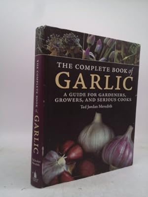 Image du vendeur pour The Complete Book of Garlic: A Guide for Gardeners, Growers, and Serious Cooks mis en vente par ThriftBooksVintage