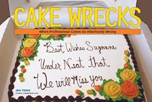 Bild des Verkufers fr Cake Wrecks: When Professional Cakes Go Hilariously Wrong zum Verkauf von WeBuyBooks