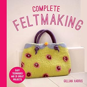 Immagine del venditore per Complete Feltmaking: Easy techniques and 25 great projects venduto da WeBuyBooks