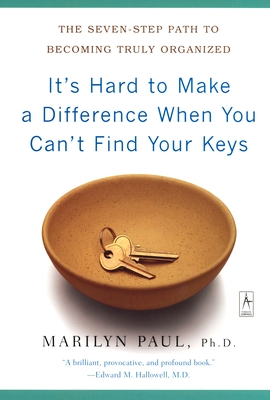 Immagine del venditore per It's Hard to Make a Difference When You Can't Find Your Keys: The Seven-Step Path to Becoming Truly Organized (Paperback or Softback) venduto da BargainBookStores