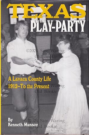 Texas play-party: A Lavaca County life, 1912 to the present INSCRIBED