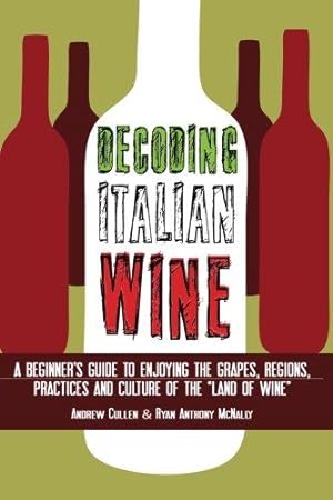 Bild des Verkufers fr Decoding Italian Wine: A Beginner's Guide to Enjoying the Grapes, Regions, Practices and Culture of the "Land of Wine" zum Verkauf von WeBuyBooks 2