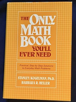 Seller image for THE ONLY MATH BOOK YOU'LL EVER NEED; Practical Step-by-Step Solutions to Everyday Math Problems for sale by Borg Antiquarian