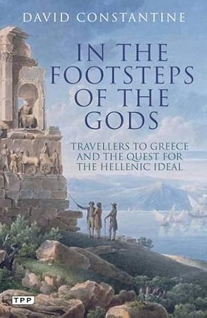 Seller image for In the Footsteps of the Gods: Travellers to Greece and the Quest for the Hellenic Ideal for sale by WeBuyBooks