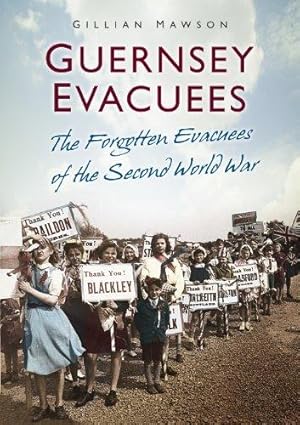 Imagen del vendedor de Guernsey Evacuees: The Forgotten Evacuees of the Second World War a la venta por WeBuyBooks