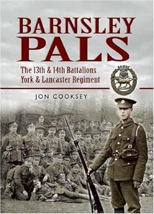 Bild des Verkufers fr Barnsley Pals: The 13th & 14th Battalions York & Lancaster Regiment zum Verkauf von WeBuyBooks