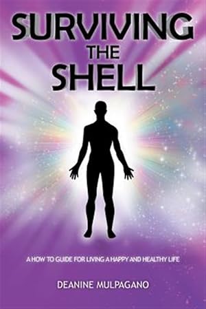 Seller image for Surviving the Shell: A How to Guide for Living a Happy and Healthy Life for sale by GreatBookPrices