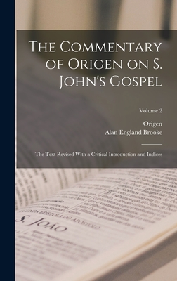 Seller image for The Commentary of Origen on S. John's Gospel: The Text Revised With a Critical Introduction and Indices; Volume 2 (Hardback or Cased Book) for sale by BargainBookStores
