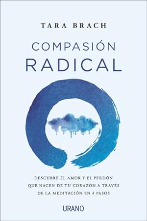 Seller image for Compasin Radical/ Radical Compassion : Descubre El Amor Y El Perdon Que Nacen De Tu Corazon a Traves De La Meditacion En 4 Pasos -Language: spanish for sale by GreatBookPrices
