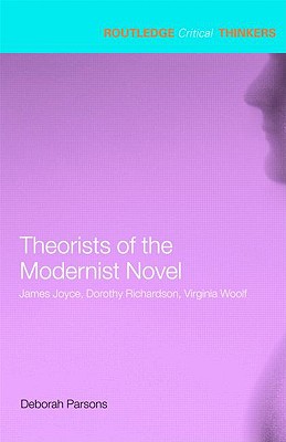 Immagine del venditore per Theorists of the Modernist Novel: James Joyce, Dorothy Richardson, Virginia Woolf (Paperback or Softback) venduto da BargainBookStores