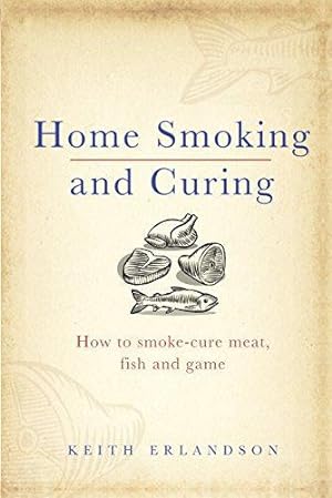 Imagen del vendedor de Home Smoking and Curing: How to Smoke-Cure Meat, Fish and Game a la venta por WeBuyBooks