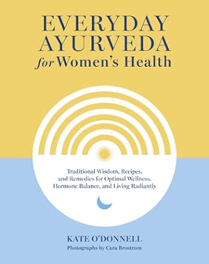 Seller image for Everyday Ayurveda for Women's Health: Traditional Wisdom, Recipes, and Remedies for Optimal Wellness, Hormone Balance, and Living Radiantly (Hardback or Cased Book) for sale by BargainBookStores