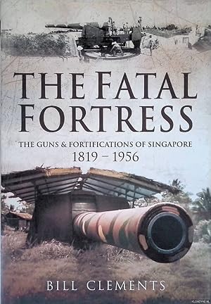 Bild des Verkufers fr The Fatal Fortress. The Guns and Fortifications of Singapore 1819 - 1956 zum Verkauf von Klondyke