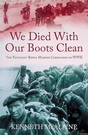 Seller image for We Died With Our Boots Clean: The Youngest Royal Marine Commando in WWII for sale by Klondyke