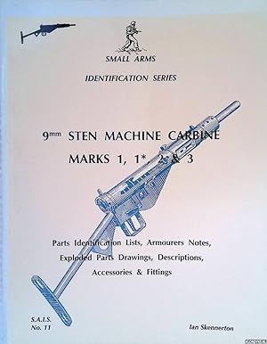 Seller image for 9mm Sten Machine Carbine Marks 1, 1*, 2 & 3: Parts Identification Lists, Armourers Notes, Exploded P{arts Drawings, Descriptions, Accessories & Fittings for sale by Klondyke