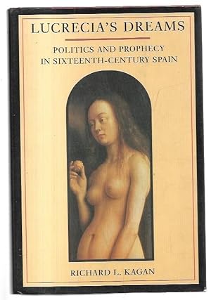 Bild des Verkufers fr Lucrecia's Dreams: Politics and Prophecy in Sixteenth-Century Spain. zum Verkauf von City Basement Books