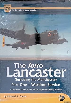 Bild des Verkufers fr The Avro Lancaster (including the Manchester). Part 1: Wartime Service: A Complete Guide to the RAF's Legendary Heavy Bomber zum Verkauf von Klondyke