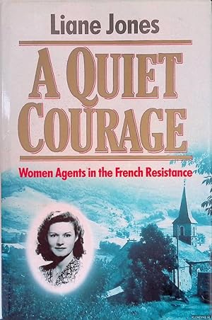 Seller image for Quiet Courage: The Story of Soe's Women Agents in France for sale by Klondyke