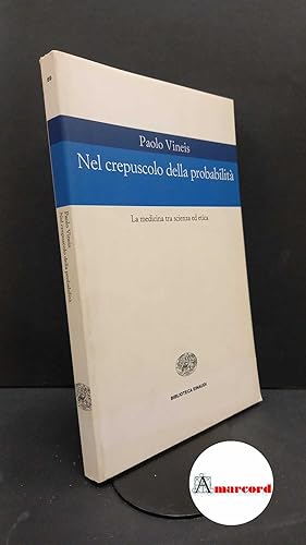 Bild des Verkufers fr Vineis, Paolo. Nel crepuscolo della probabilit : la medicina tra scienza ed etica. Torino Einaudi, 1999 zum Verkauf von Amarcord libri