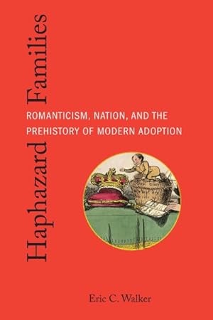 Seller image for Haphazard Families : Romanticism, Nation, and the Prehistory of Modern Adoption for sale by GreatBookPrices